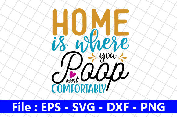 Funny Bathroom Quotes Design, Home is Graphics & Crafts